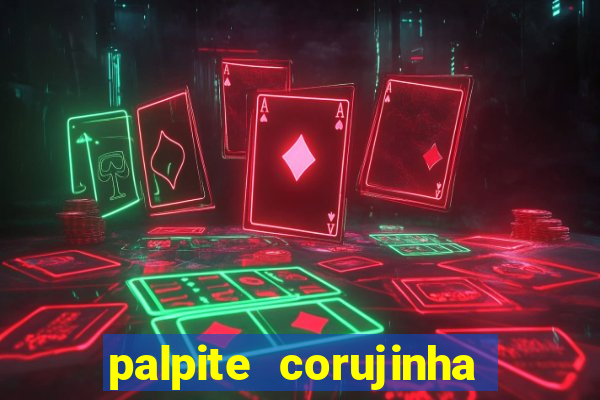 palpite corujinha de hoje